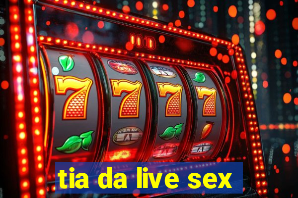 tia da live sex